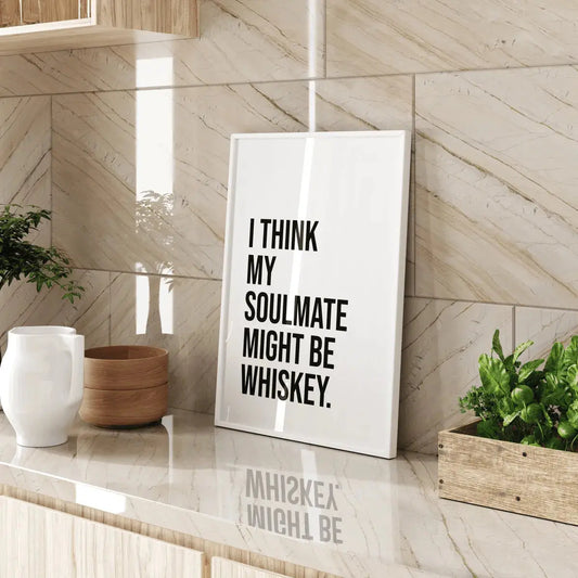 I Think My Soulmate Might Be Whiskey' Text Print Wall Art A5 AK Kin Garden Supplies