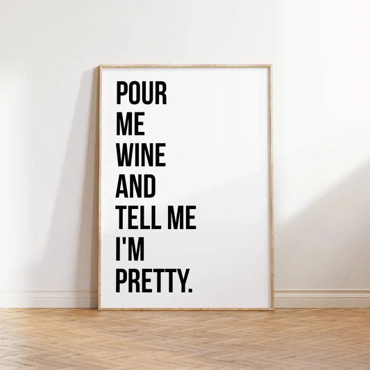 Pour Me Wine and Tell Me I'm Pretty' Text Print Wall Art A4 AK Kin Garden Supplies
