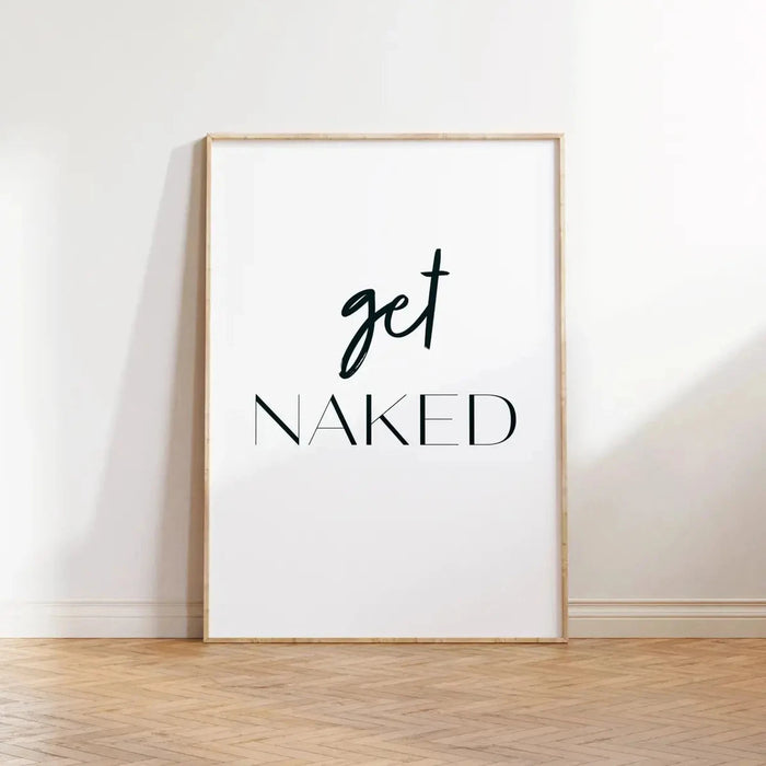 Get Naked text print on white background, A5, inkjet photo paper, unframed.