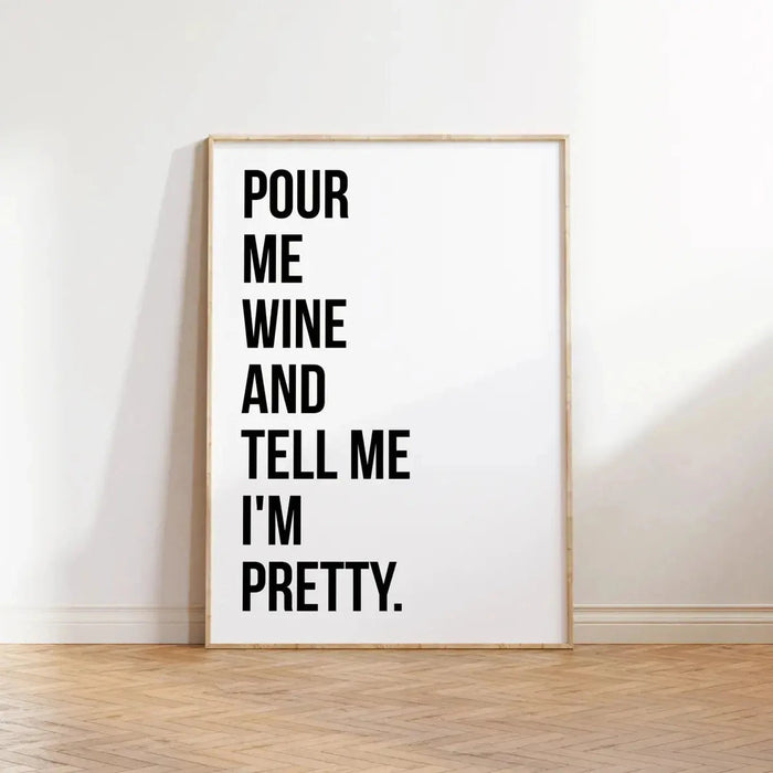 Pour Me Wine and Tell Me I'm Pretty' Text Print Wall Art A4 AK Kin Garden Supplies